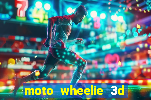 moto wheelie 3d dinheiro infinito